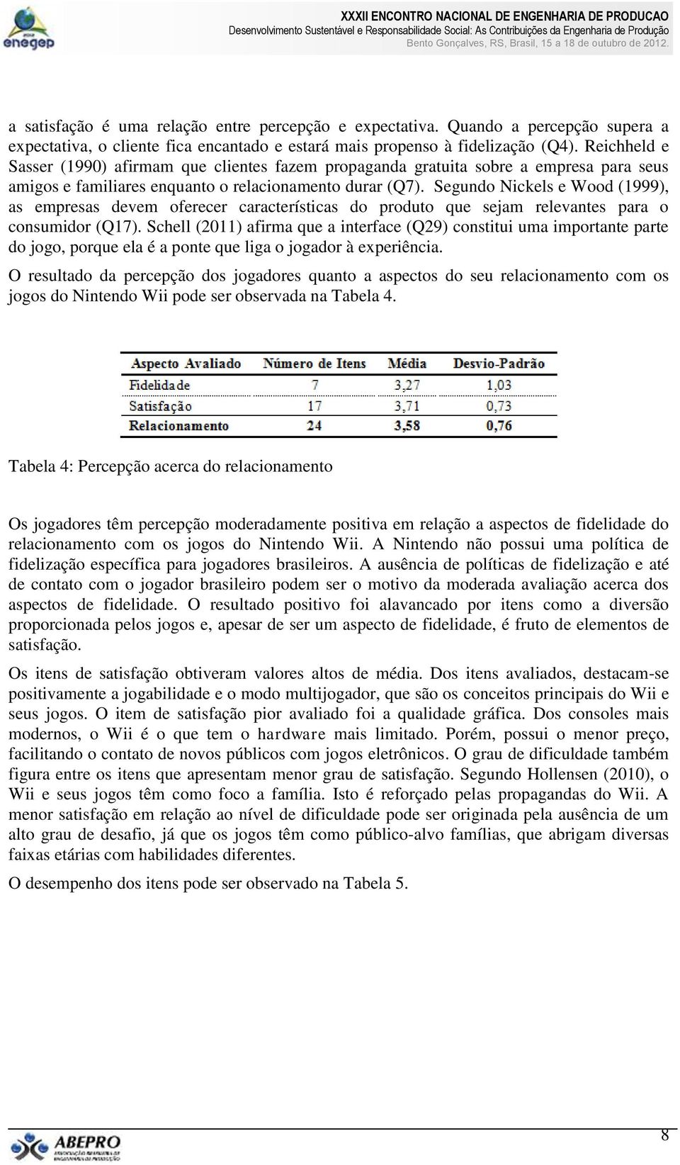 Segundo Nickels e Wood (1999), as empresas devem oferecer características do produto que sejam relevantes para o consumidor (Q17).