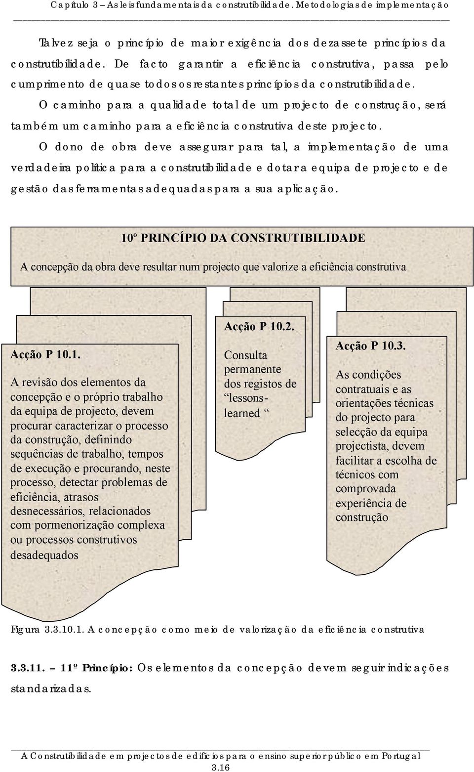 O caminho para a qualidade total de um projecto de construção, será também um caminho para a eficiência construtiva deste projecto.