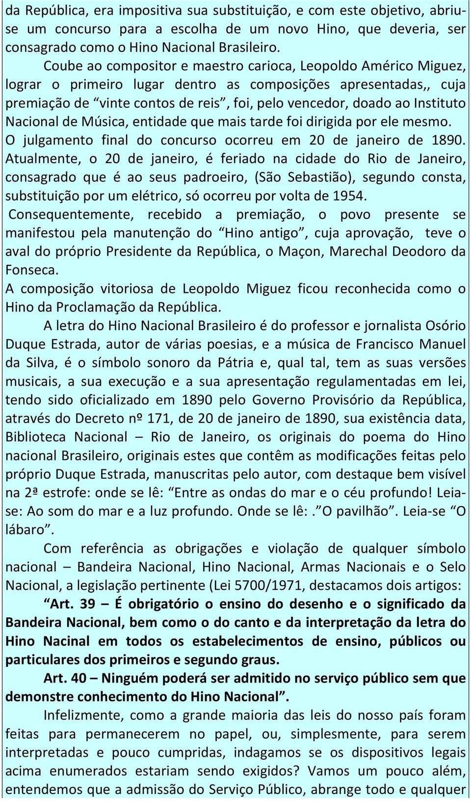 Instituto Nacional de Música, entidade que mais tarde foi dirigida por ele mesmo. O julgamento final do concurso ocorreu em 20 de janeiro de 1890.