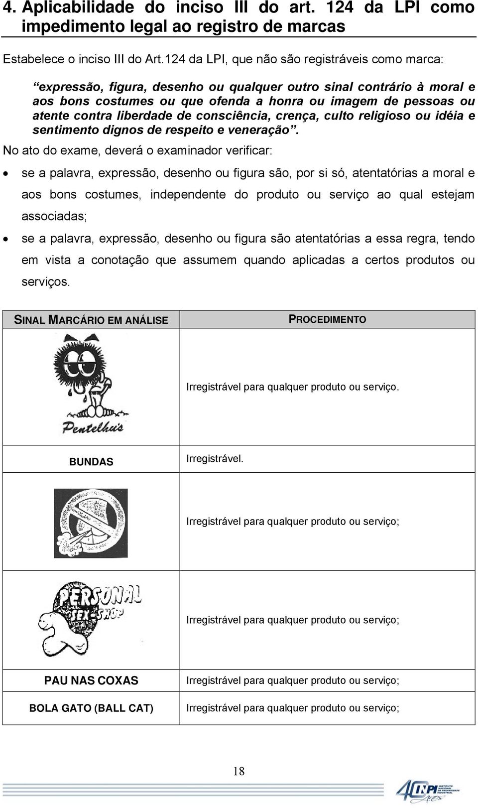 liberdade de consciência, crença, culto religioso ou idéia e sentimento dignos de respeito e veneração.