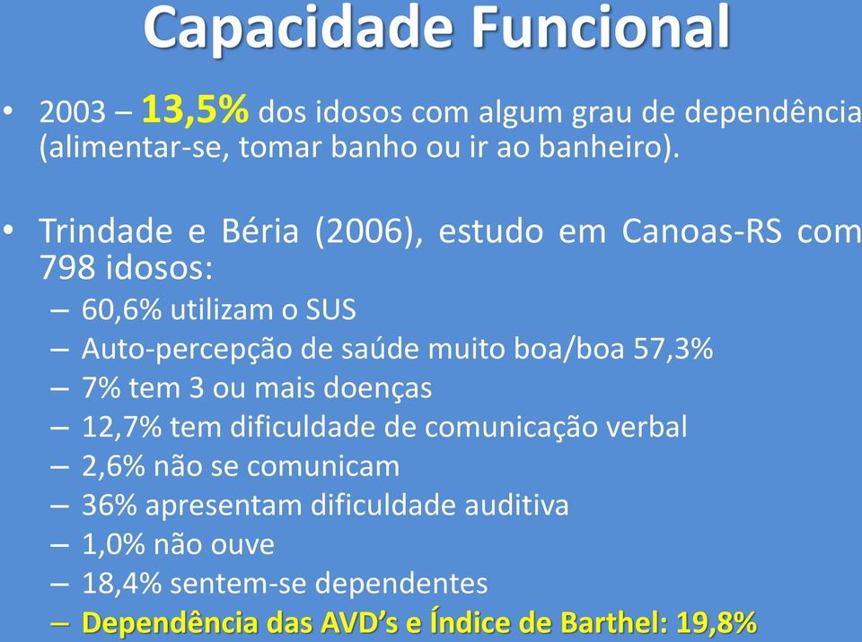 Trindade e Béria (2006), estudo em Canoas-RS com 798 idosos: 60,6% utilizam o SUS Auto-percepção de saúde muito