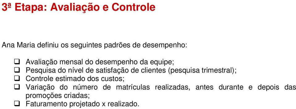 (pesquisa trimestral); Controle estimado dos custos; Variação do número de matrículas