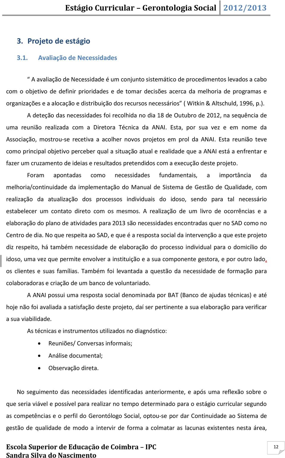 programas e organizações e a alocação e distribuição dos recursos necessários ( Witkin & Altschuld, 1996, p.).