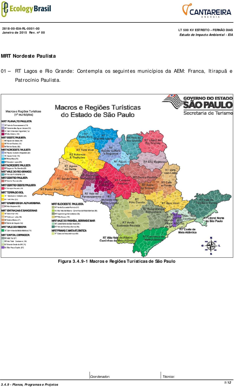 seguintes municípios da AEM: Franca, Itirapuã e Patrocínio