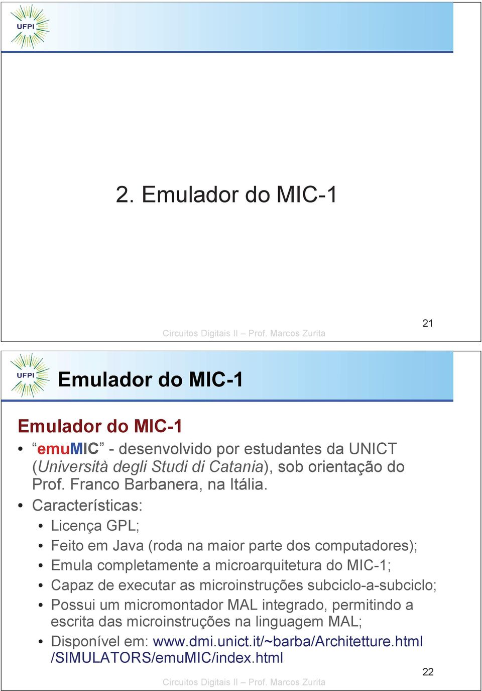 Características: Licença GPL; Feito em Java (roda na maior parte dos computadores); Emula completamente a microarquitetura do MIC-1; Capaz