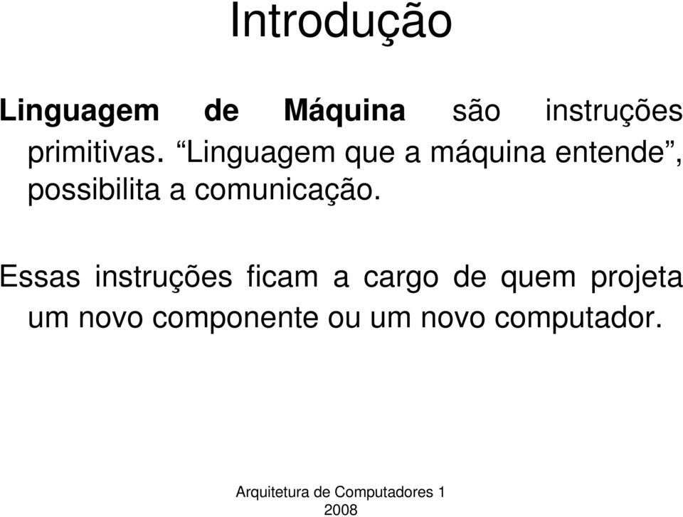 Linguagem que a máquina entende, possibilita a