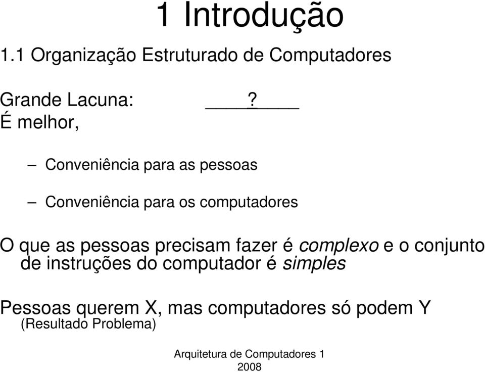 O que as pessoas precisam fazer é complexo e o conjunto de instruções do