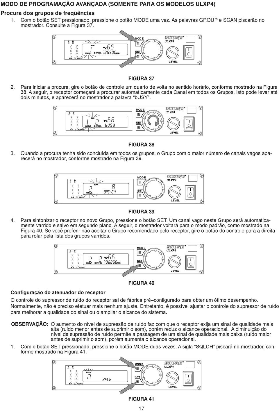 Para iniciar a procura, gire o botão de controle um quarto de volta no sentido horário, conforme mostrado na Figura 38.