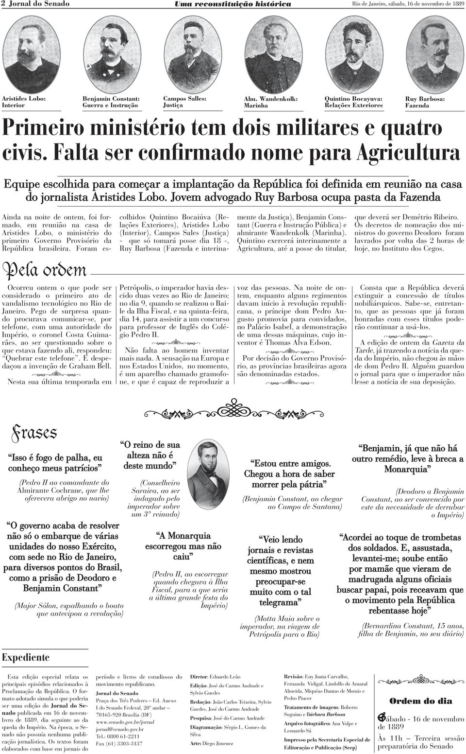 Falta ser confirmado nome para Agricultura Equipe escolhida para começar a implantação da República foi definida em reunião na casa do jornalista Aristides Lobo.