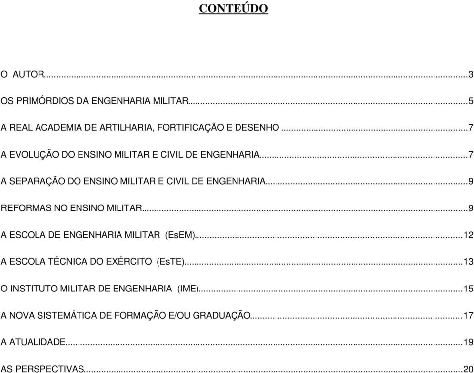 ..9 REFORMAS NO ENSINO MILITAR...9 A ESCOLA DE ENGENHARIA MILITAR (EsEM)...12 A ESCOLA TÉCNICA DO EXÉRCITO (EsTE).