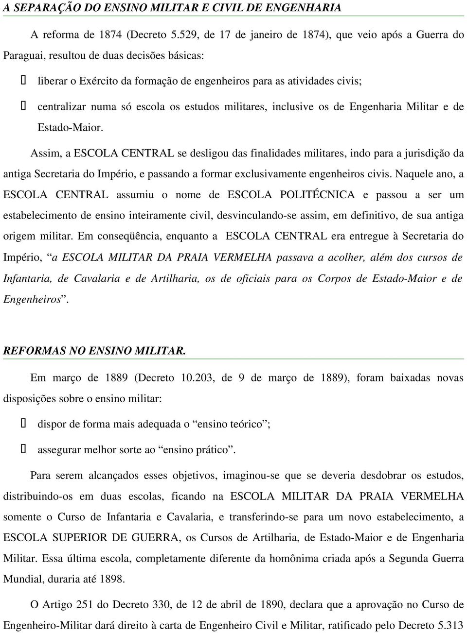 escola os estudos militares, inclusive os de Engenharia Militar e de Estado-Maior.