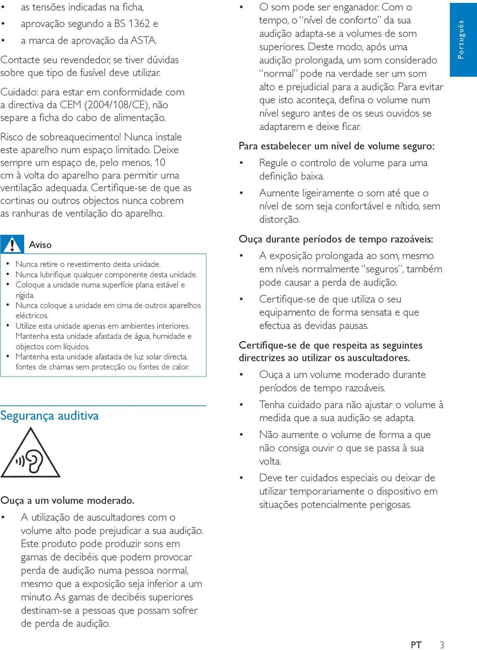 Deixe sempre um espaço de, pelo menos, 10 cm à volta do aparelho para permitir uma ventilação adequada.