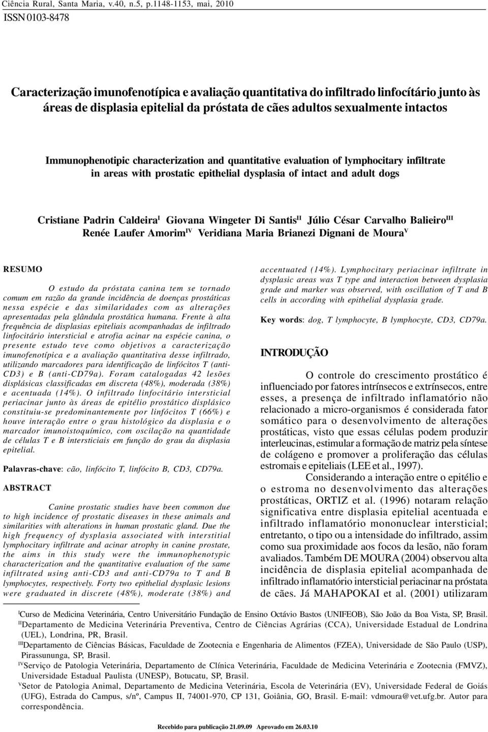 Immunophenotipic characterization and quantitative evaluation of lymphocitary infiltrate in areas with prostatic epithelial dysplasia of intact and adult dogs Cristiane Padrin Caldeira I Giovana