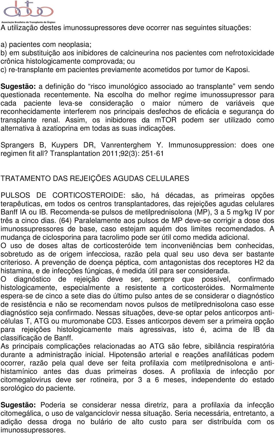 Sugestão: a definição do risco imunológico associado ao transplante vem sendo questionada recentemente.