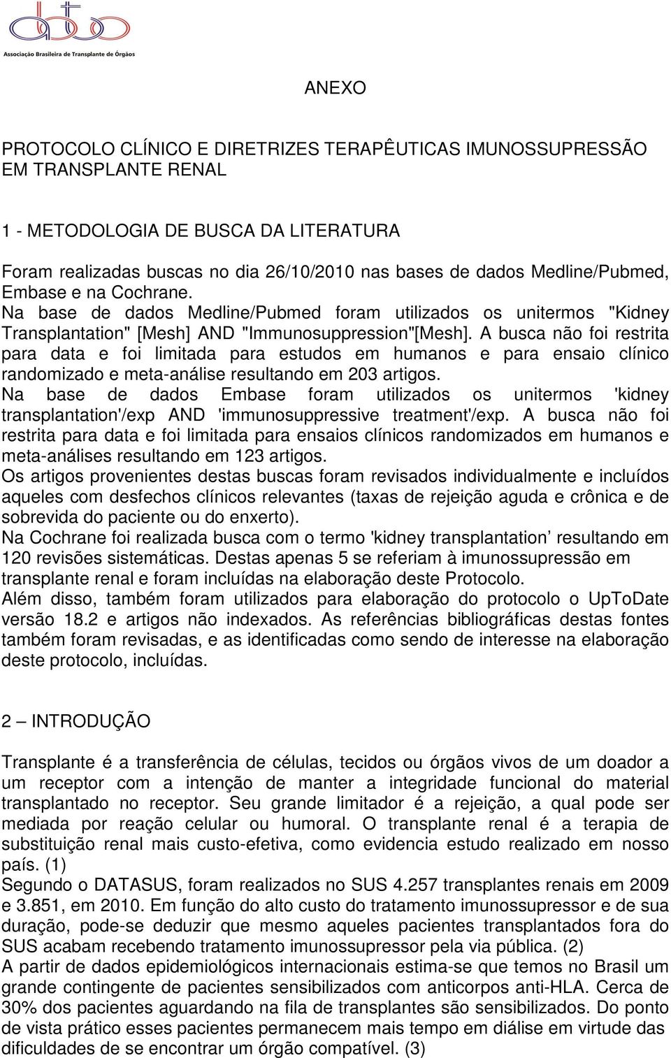 A busca não foi restrita para data e foi limitada para estudos em humanos e para ensaio clínico randomizado e meta-análise resultando em 203 artigos.