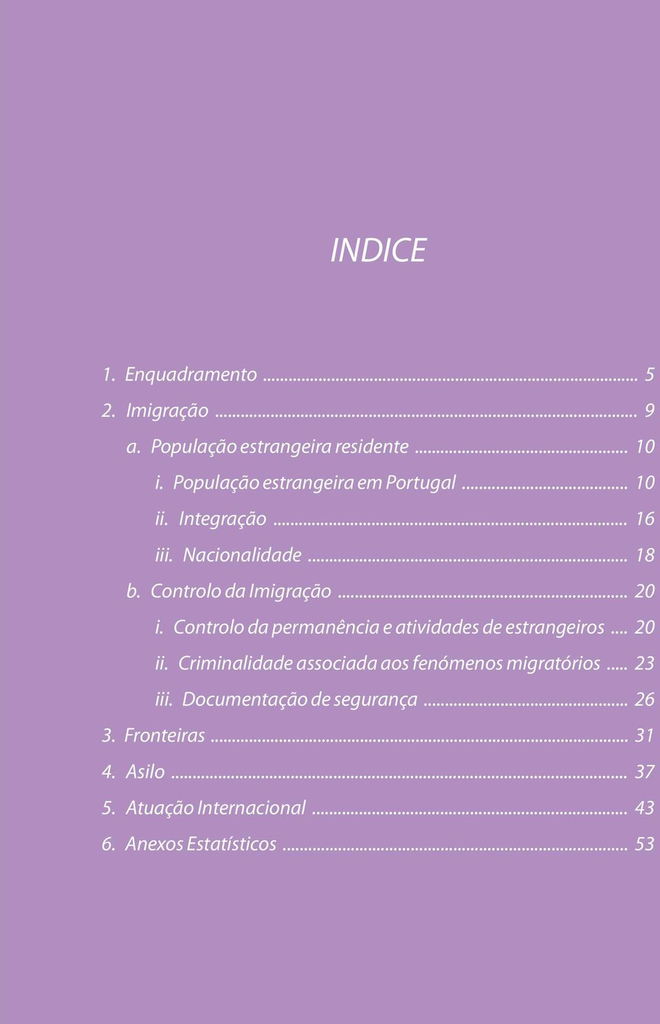 .. 20 i. Controlo da permanência e atividades de estrangeiros... 20 ii.