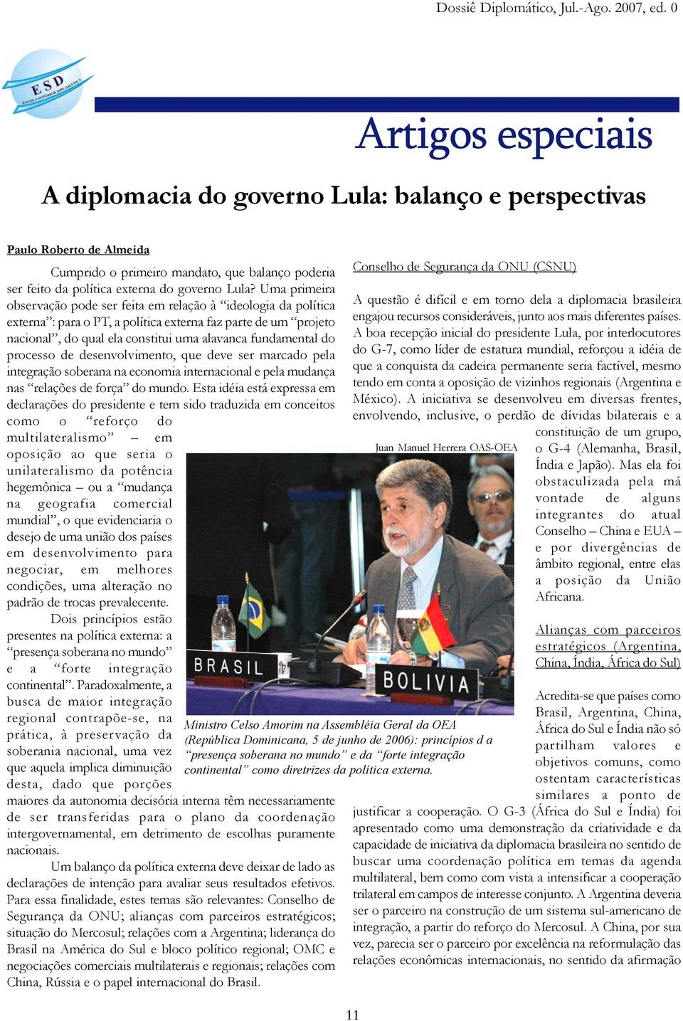 processo de desenvolvimento, que deve ser marcado pela integração soberana na economia internacional e pela mudança nas relações de força do mundo.