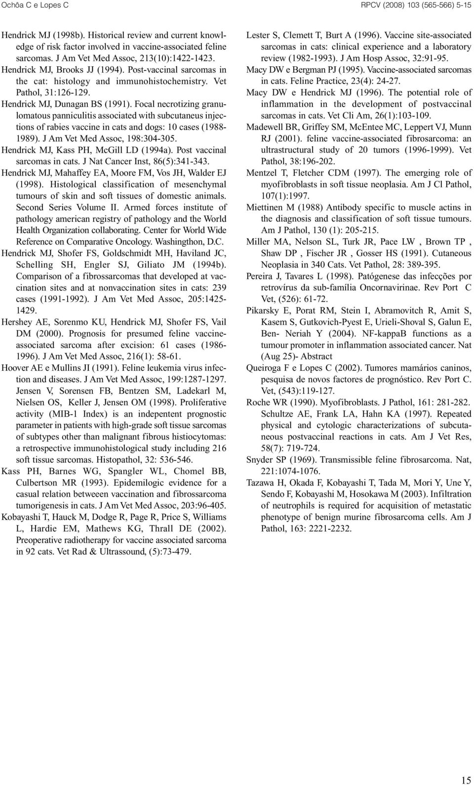 Focal necrotizing granulomatous panniculitis associated with subcutaneus injections of rabies vaccine in cats and dogs: 10 cases (1988-1989). J Am Vet Med Assoc, 198:304-305.