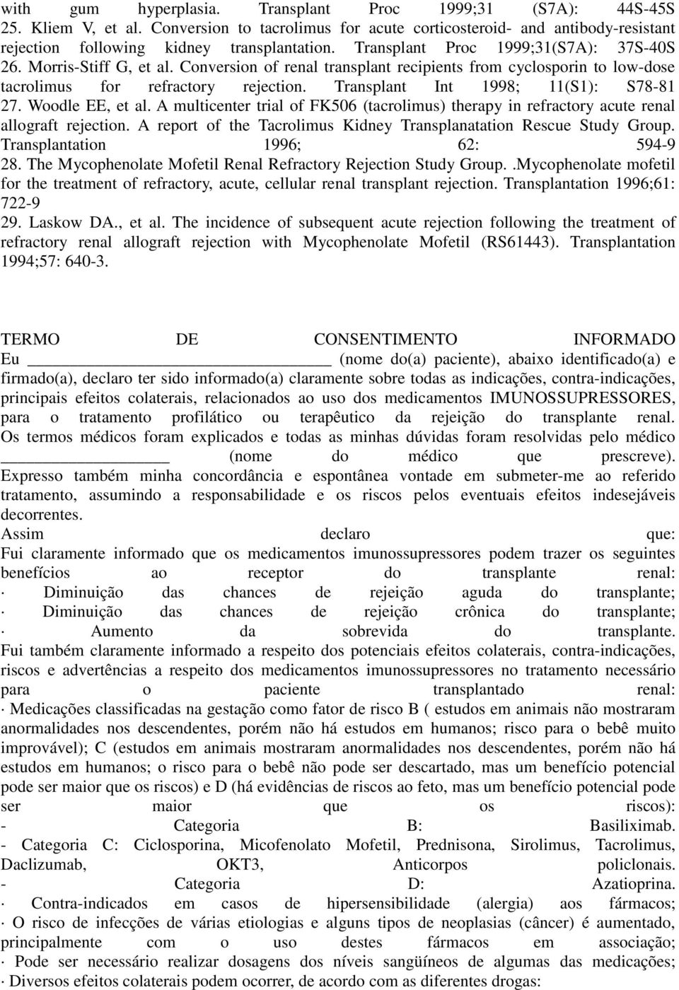 Transplant Int 1998; 11(S1): S78-81 27. Woodle EE, et al. A multicenter trial of FK506 (tacrolimus) therapy in refractory acute renal allograft rejection.