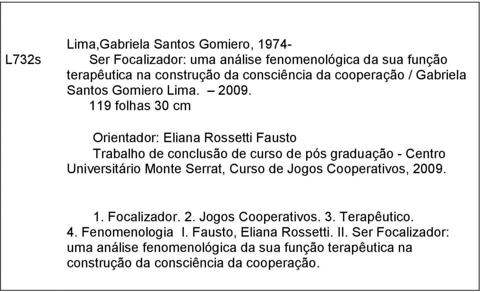 119 folhas 30 cm Orientador: Eliana Rossetti Fausto Trabalho de conclusão de curso de pós graduação - Centro Universitário Monte Serrat, Curso de