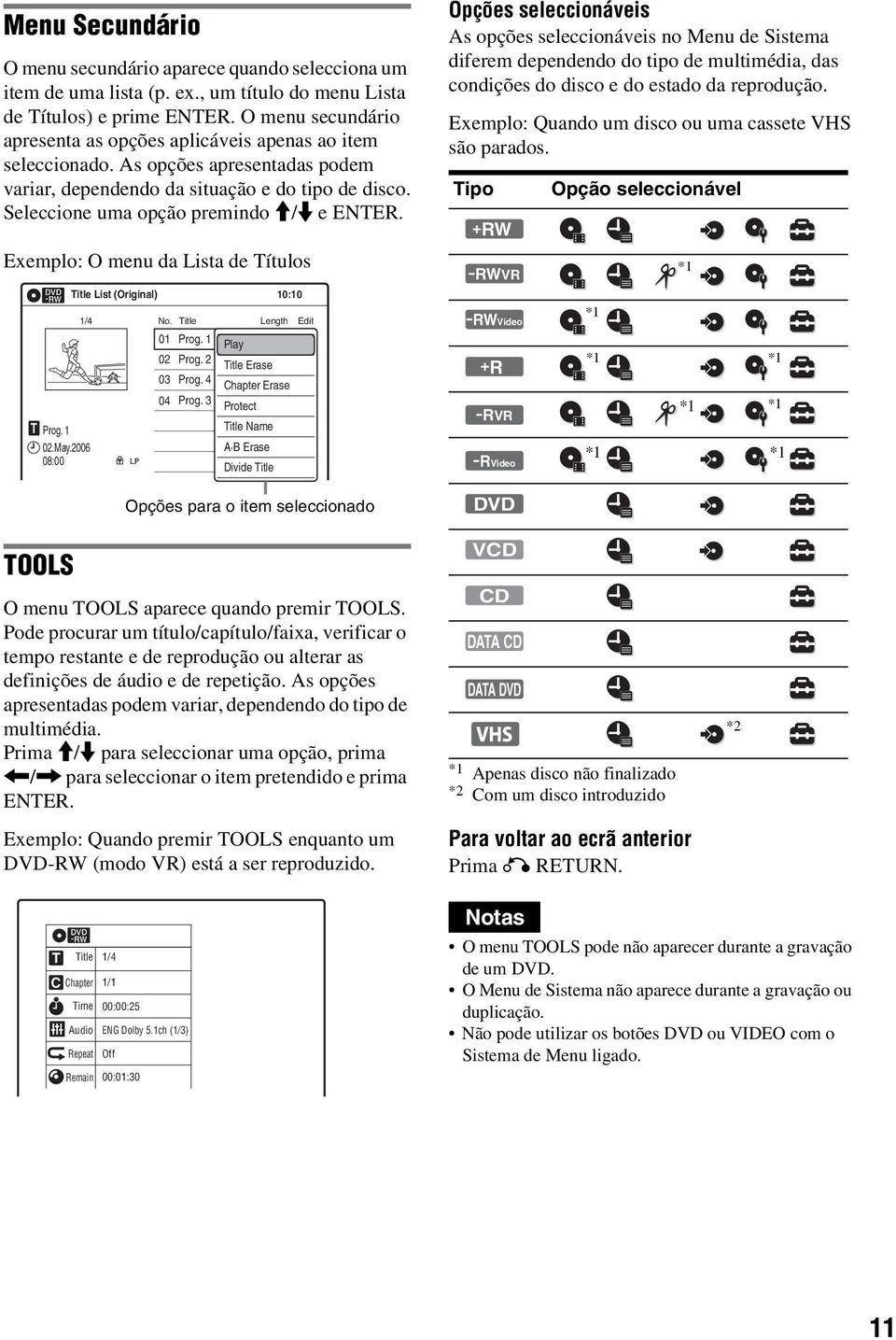 Exemplo: O menu da Lista de Títulos T Prog. 1 02.May.2006 08:00 Title List (Original) 1/4 No. Title Length Edit 01 Prog. 1 Play 01:29:03 > 02 Prog. 2 Title Erase 00:31:23 > 03 Prog.