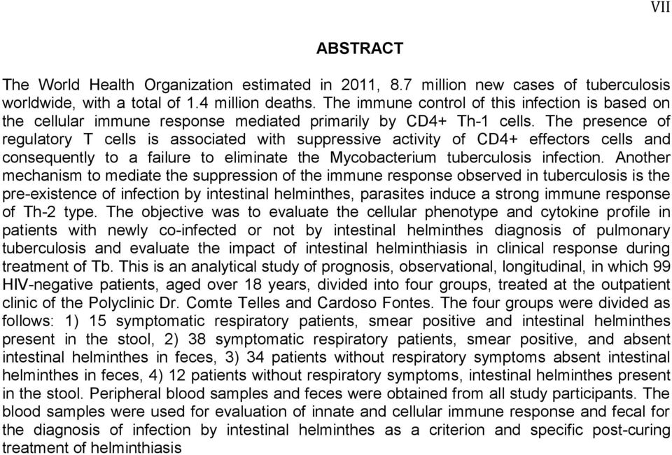 The presence of regulatory T cells is associated with suppressive activity of CD4+ effectors cells and consequently to a failure to eliminate the Mycobacterium tuberculosis infection.