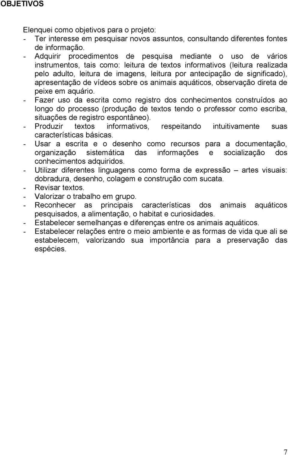 significado), apresentação de vídeos sobre os animais aquáticos, observação direta de peixe em aquário.