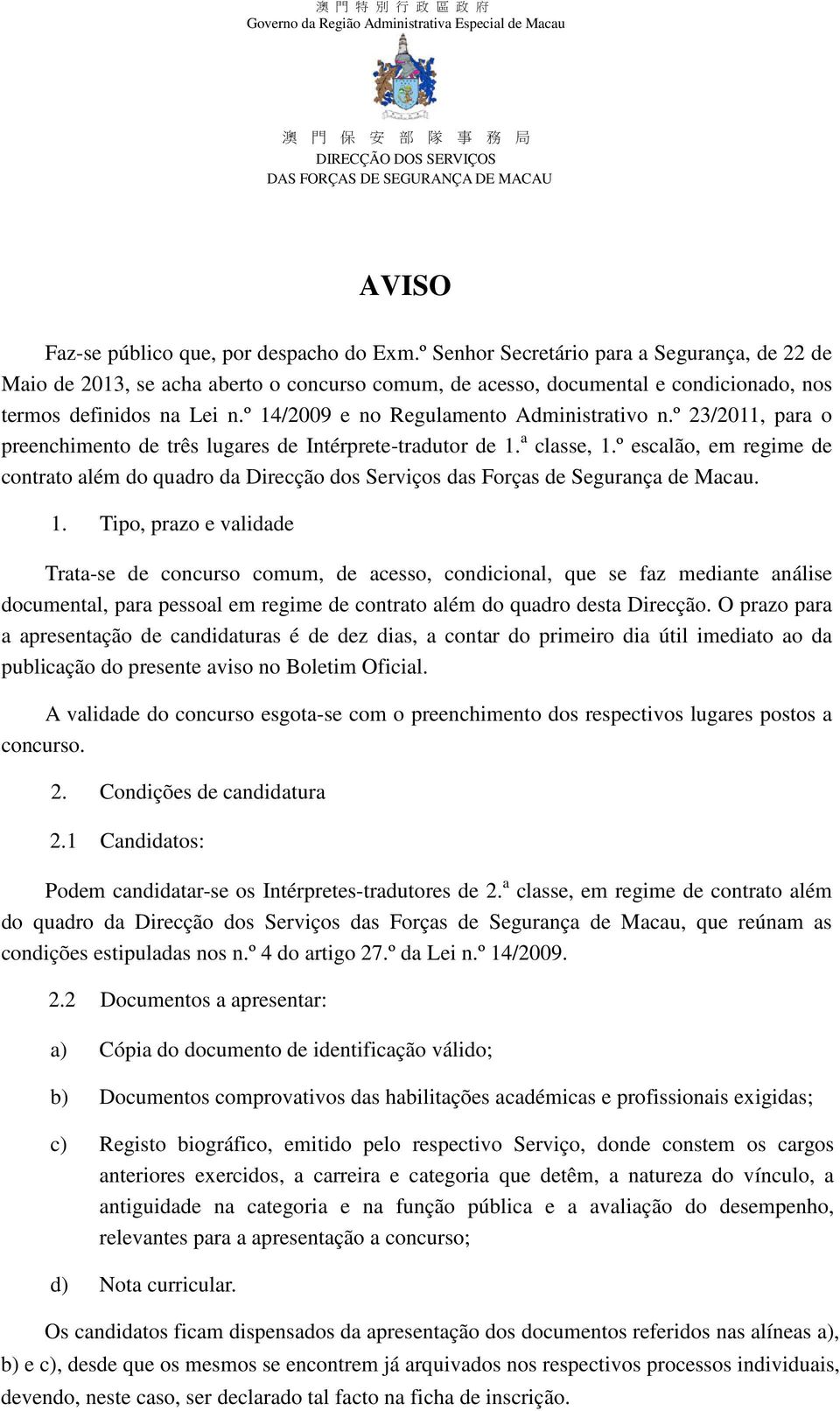 º 14/2009 e no Regulamento Administrativo n.º 23/2011, para o preenchimento de três lugares de Intérprete-tradutor de 1. a classe, 1.