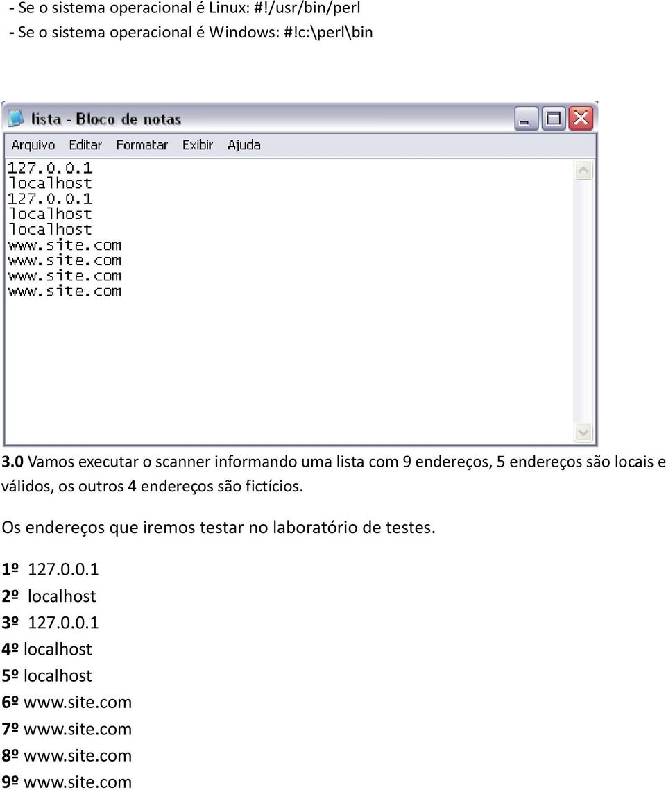 outros 4 endereços são fictícios. Os endereços que iremos testar no laboratório de testes. 1º 127.0.