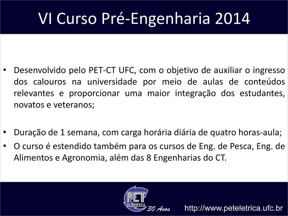 estudantes, novatos e veteranos; Duração de 1 semana, com carga horária diária de quatro horas-aula; O