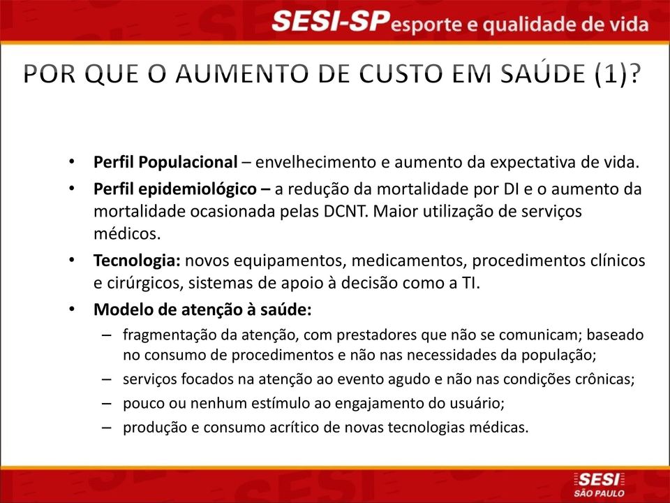 Tecnologia: novos equipamentos, medicamentos, procedimentos clínicos e cirúrgicos, sistemas de apoio à decisão como a TI.