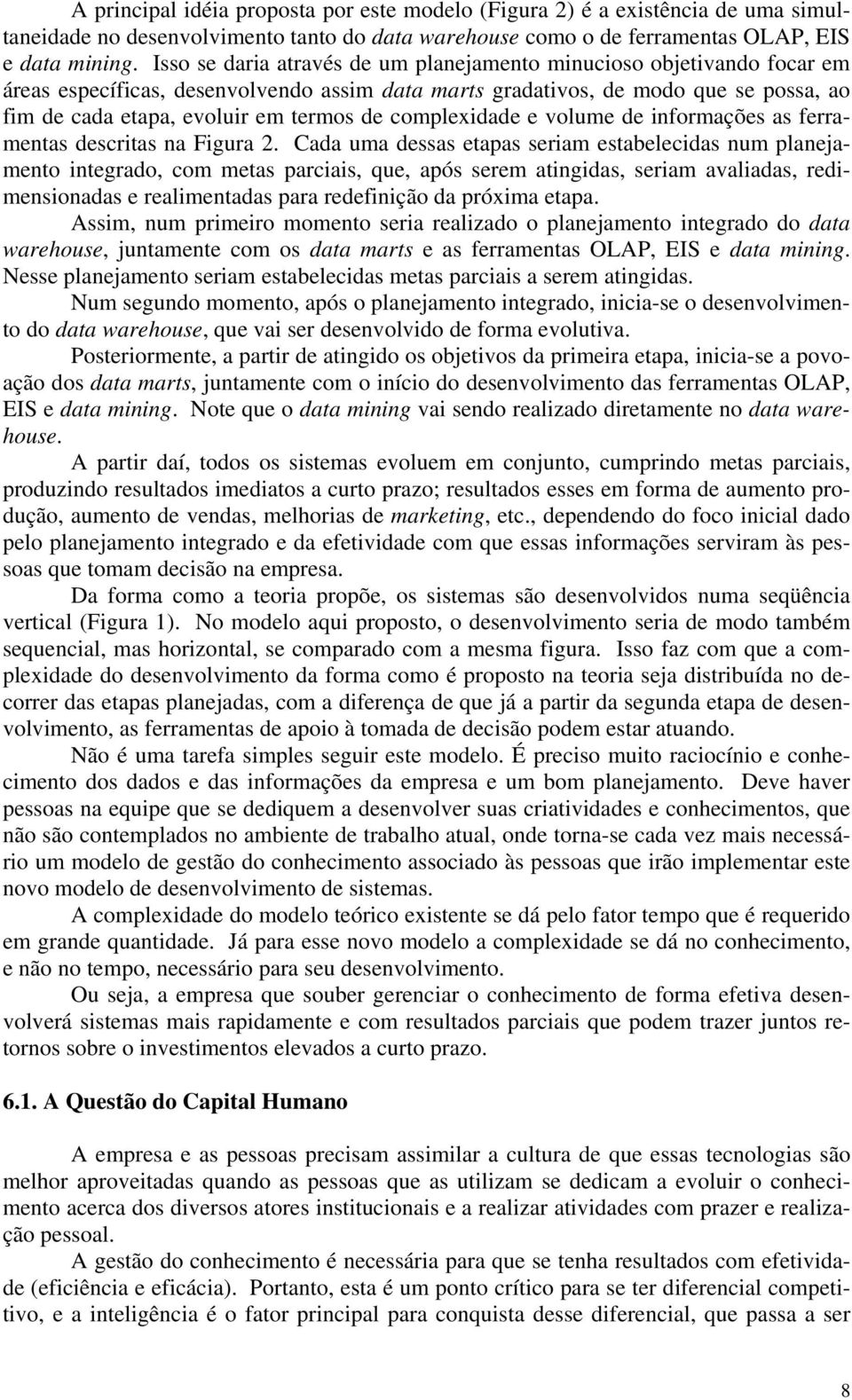 complexidade e volume de informações as ferramentas descritas na Figura 2.