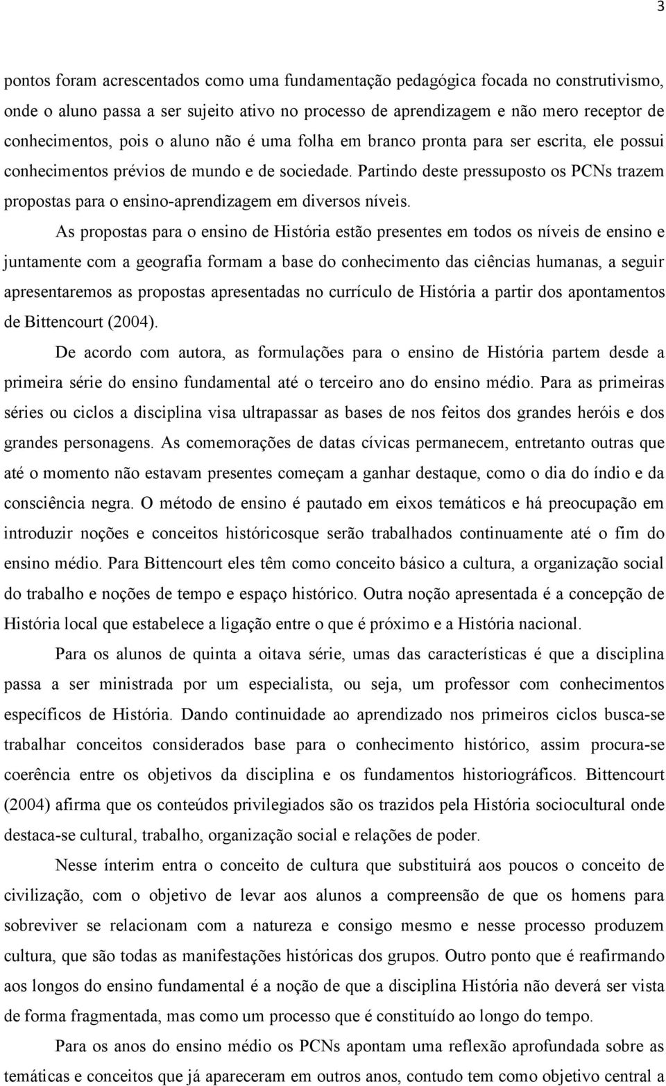 Partindo deste pressuposto os PCNs trazem propostas para o ensino-aprendizagem em diversos níveis.