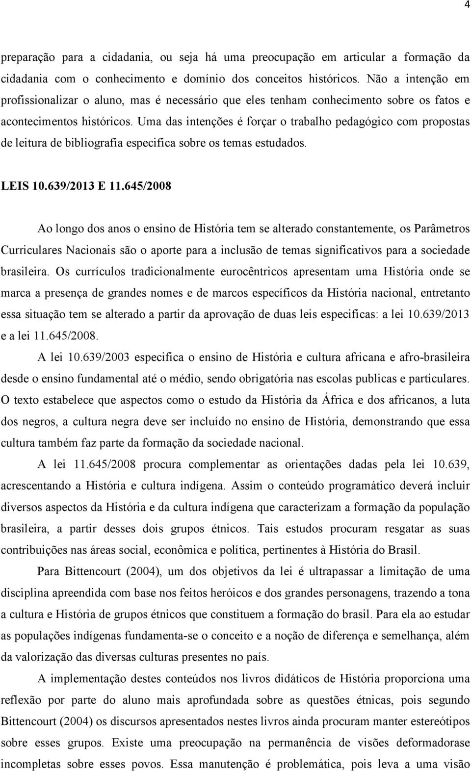 Uma das intenções é forçar o trabalho pedagógico com propostas de leitura de bibliografia especifica sobre os temas estudados. LEIS 10.639/2013 E 11.