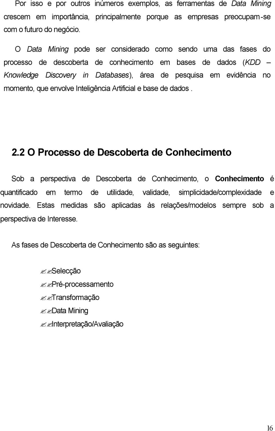 momento, que envolve Inteligência Artificial e base de dados. 2.