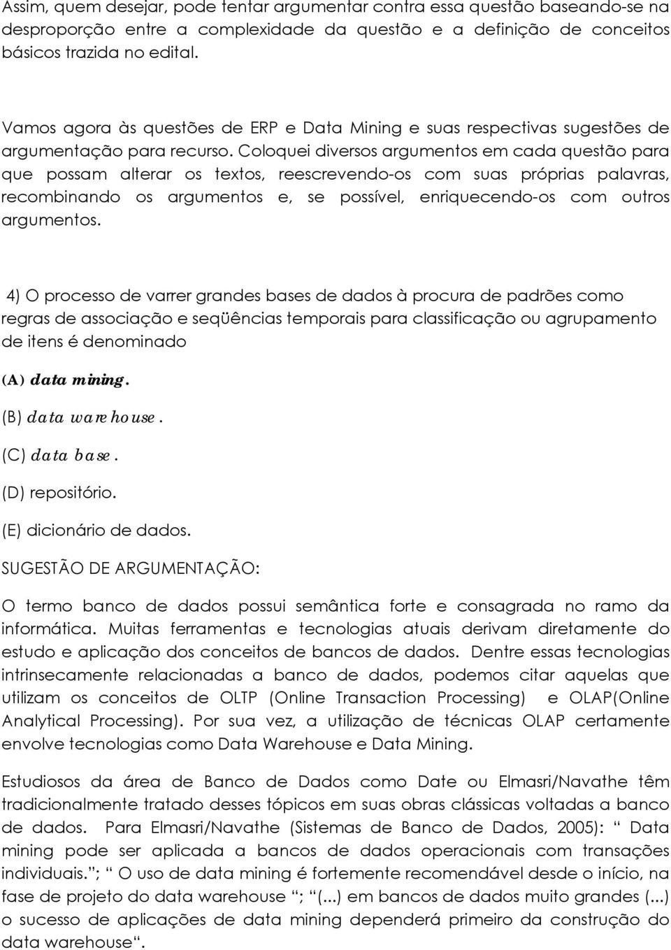 Coloquei diversos argumentos em cada questão para que possam alterar os textos, reescrevendo-os com suas próprias palavras, recombinando os argumentos e, se possível, enriquecendo-os com outros