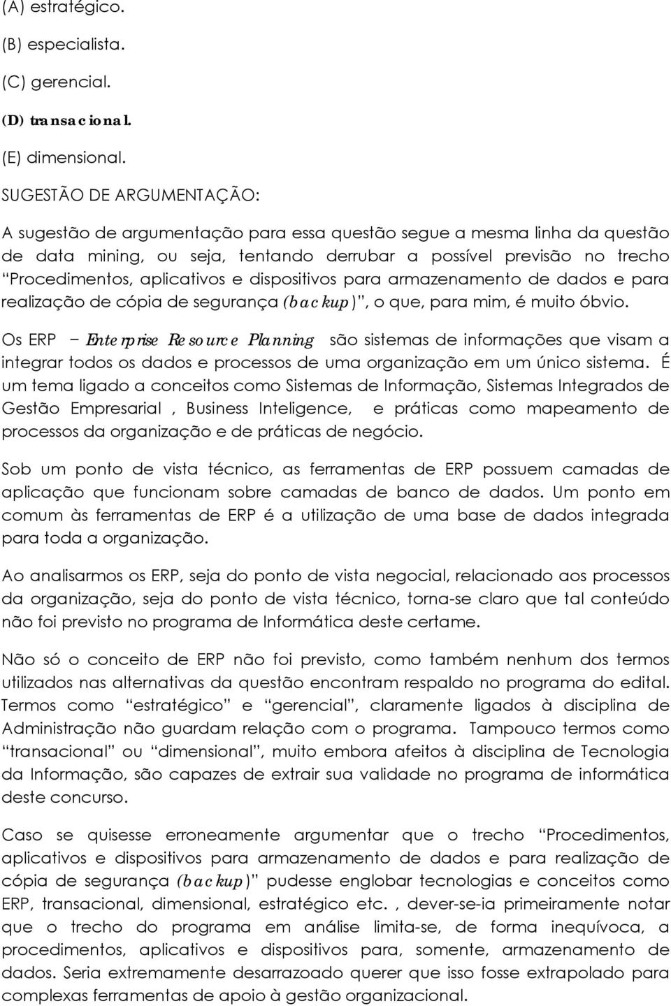 aplicativos e dispositivos para armazenamento de dados e para realização de cópia de segurança (backup), o que, para mim, é muito óbvio.