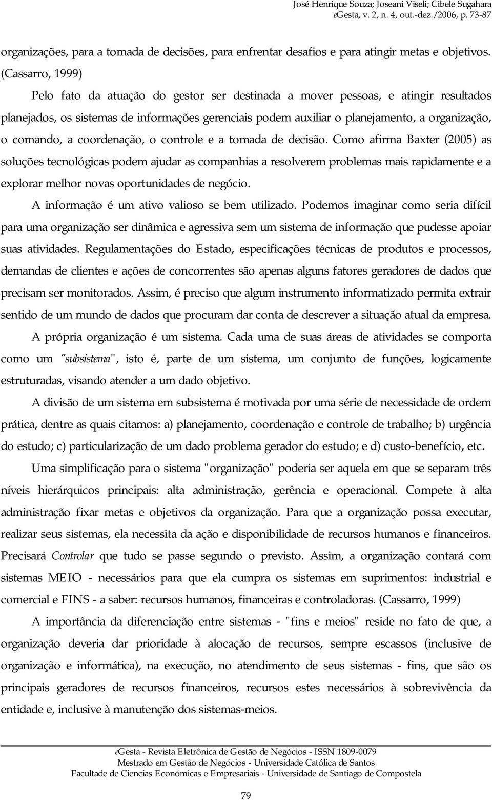 comando, a coordenação, o controle e a tomada de decisão.