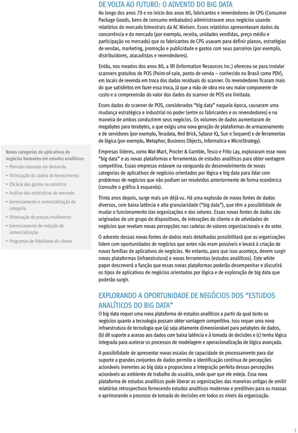 Esses relatórios apresentavam dados da concorrência e do mercado (por exemplo, receita, unidades vendidas, preço médio e participação no mercado) que os fabricantes de CPG usavam para definir planos,