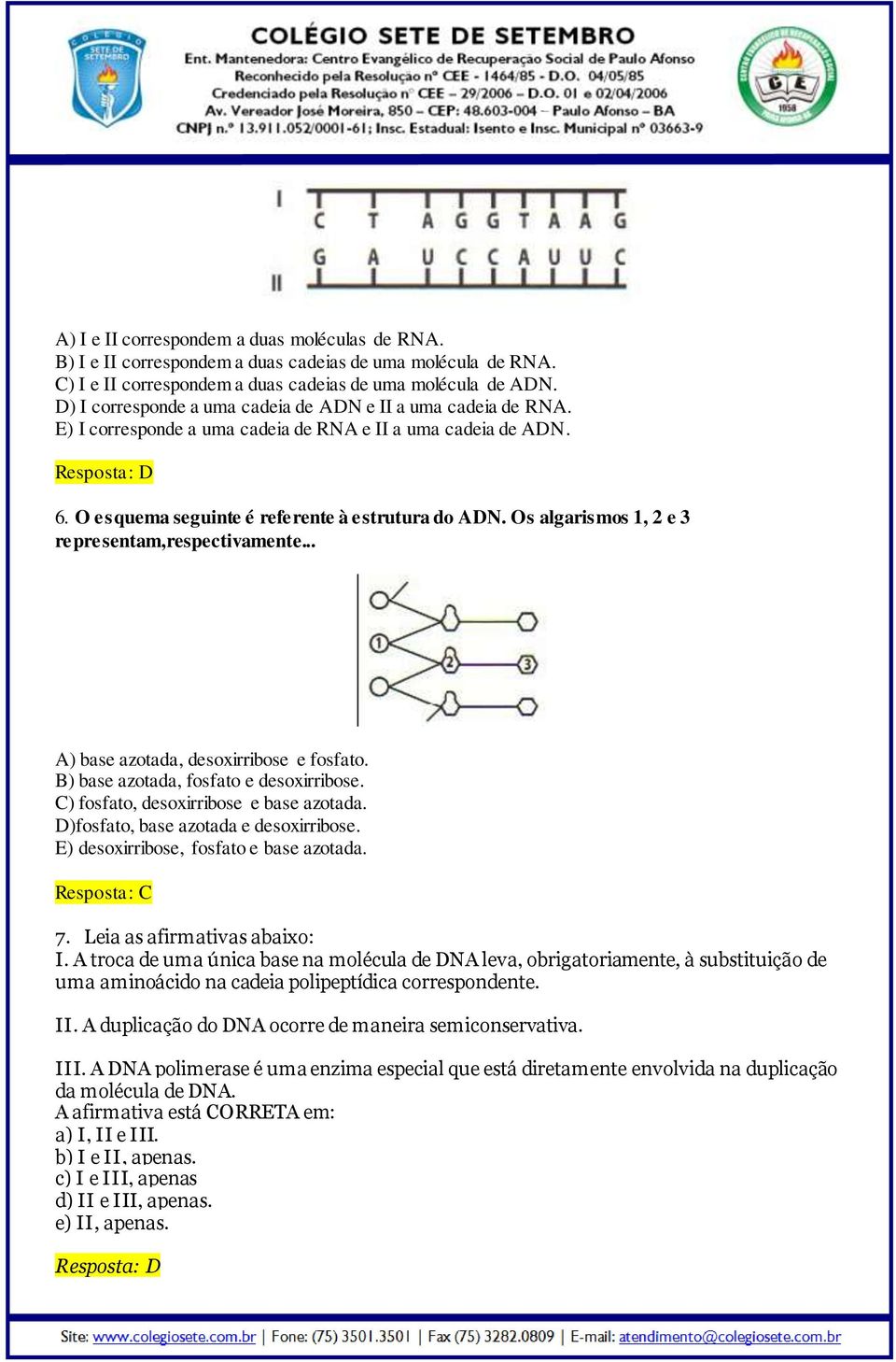 Os algarismos 1, 2 e 3 representam,respectivamente... A) base azotada, desoxirribose e fosfato. B) base azotada, fosfato e desoxirribose. C) fosfato, desoxirribose e base azotada.