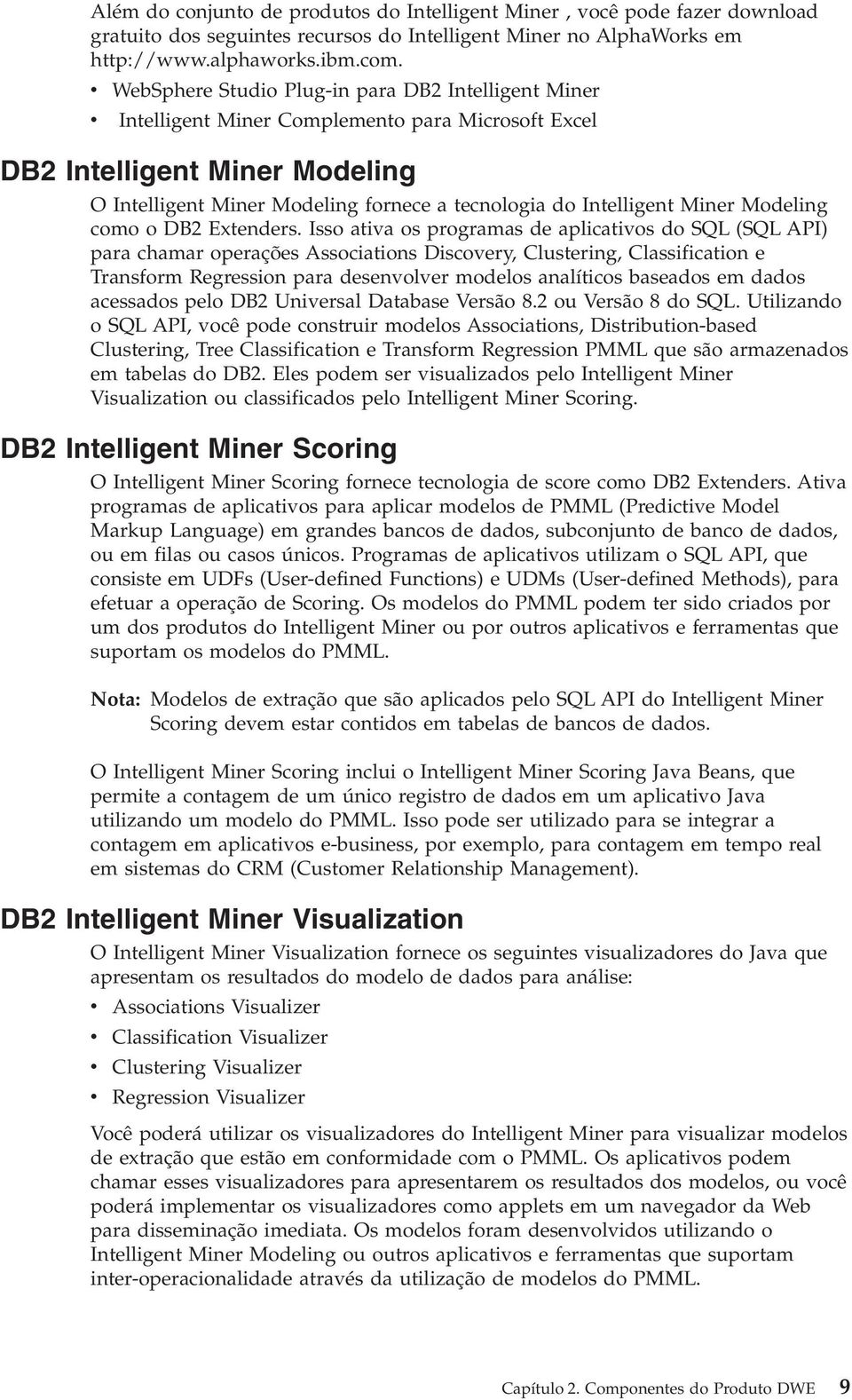 Intelligent Miner Modeling como o DB2 Extenders.