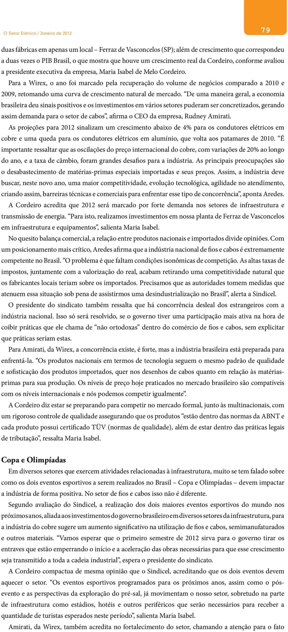 Para a Wirex, o ano foi marcado pela recuperação do volume de negócios comparado a 2010 e 2009, retomando uma curva de crescimento natural de mercado.