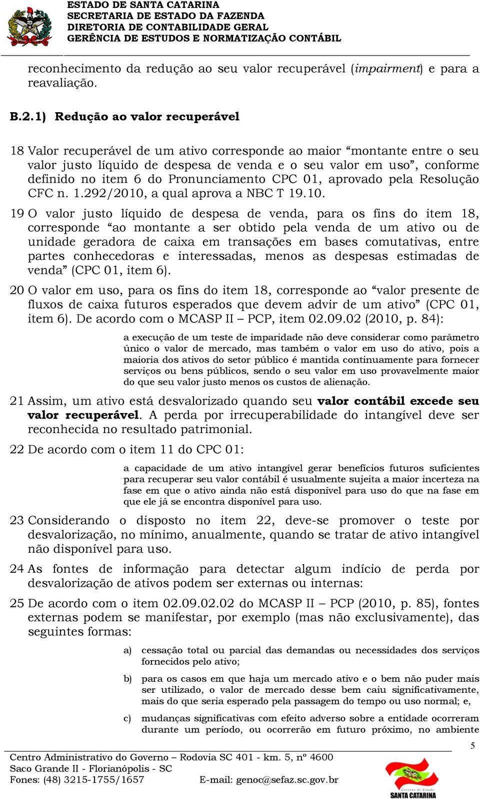 Pronunciamento CPC 01, aprovado pela Resolução CFC n. 1.292/2010,