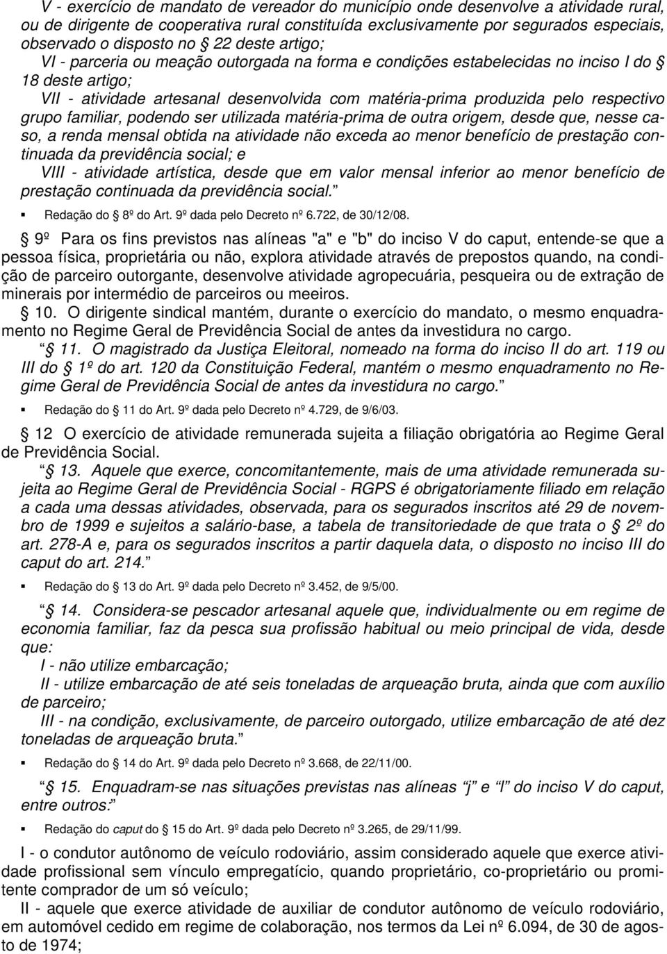 respectivo grupo familiar, podendo ser utilizada matéria-prima de outra origem, desde que, nesse caso, a renda mensal obtida na atividade não exceda ao menor benefício de prestação continuada da