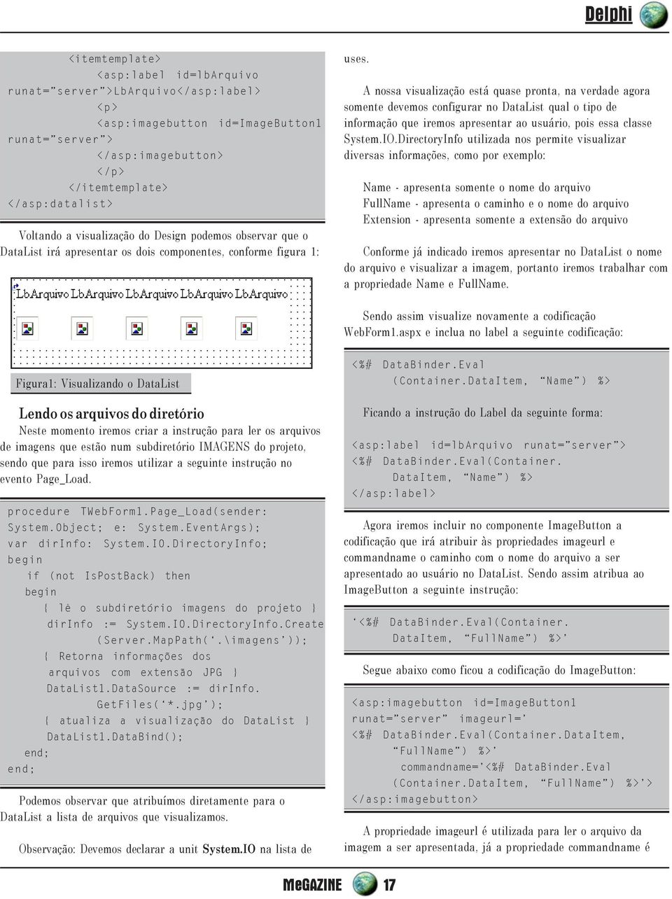 A nossa visualização está quase pronta, na verdade agora somente devemos configurar no DataList qual o tipo de informação que iremos apresentar ao usuário, pois essa classe System.IO.