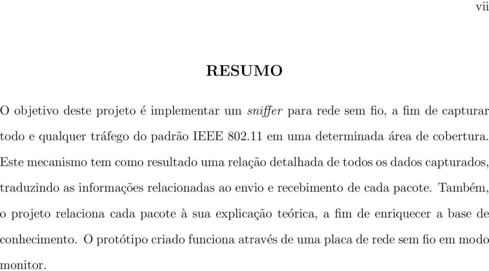 Este mecanismo tem como resultado uma relação detalhada de todos os dados capturados, traduzindo as informações relacionadas ao envio