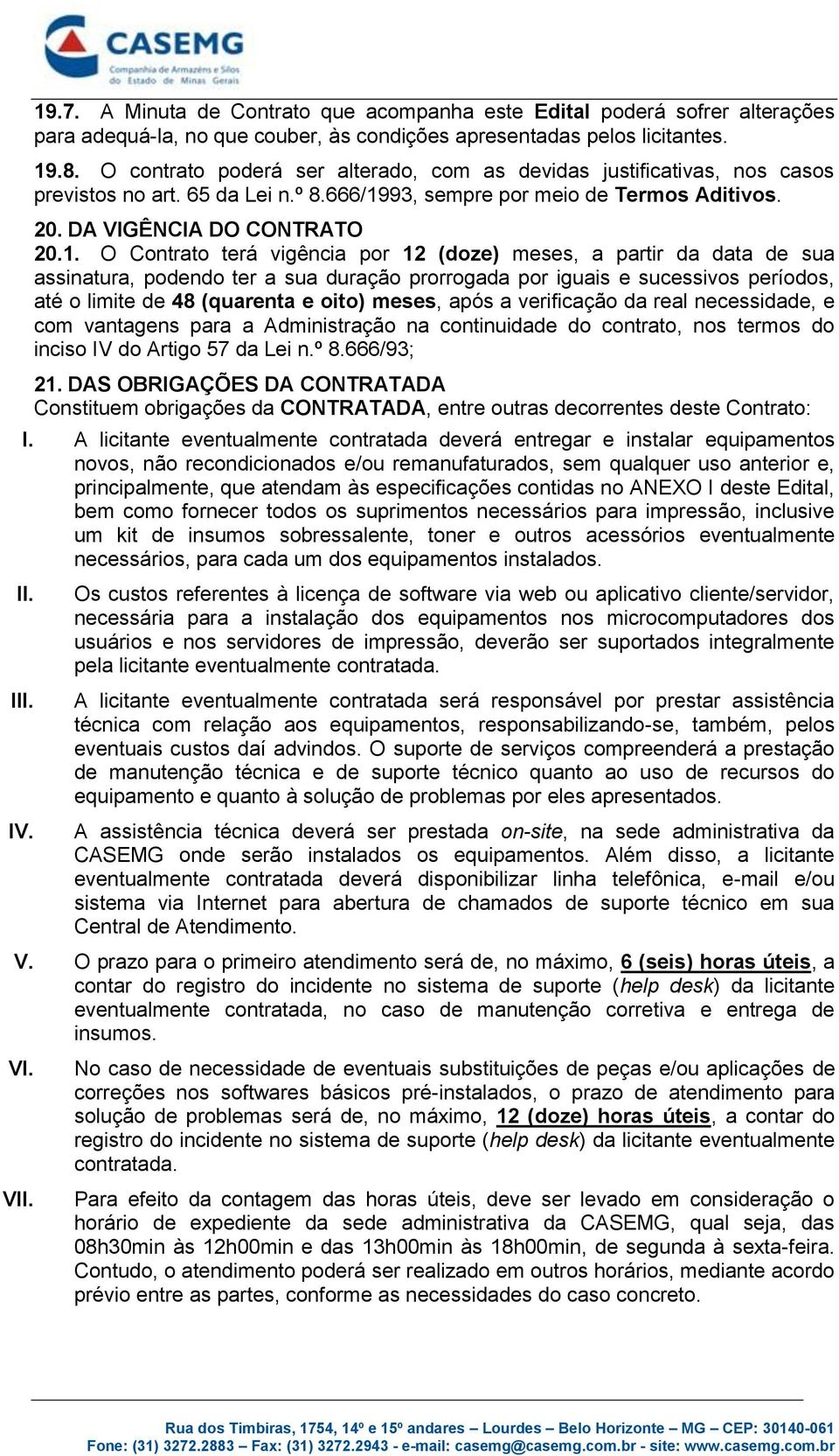 93, sempre por meio de Termos Aditivos. 20. DA VIGÊNCIA DO CONTRATO 20.1.