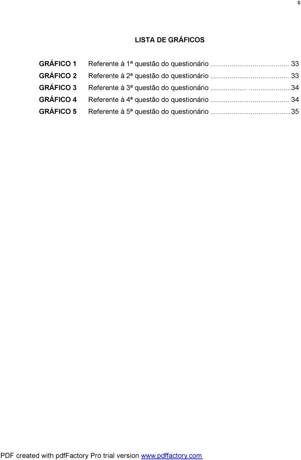 .. 33 GRÁFICO 3 Referente à 3ª questão do questionário.