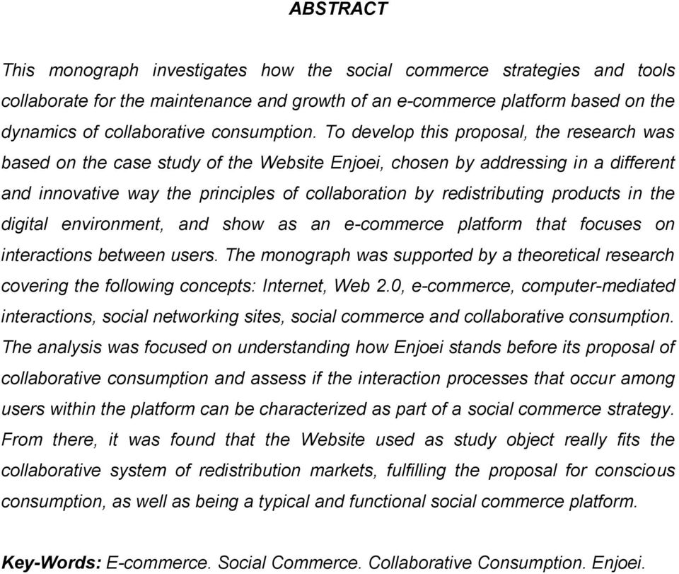 To develop this proposal, the research was based on the case study of the Website Enjoei, chosen by addressing in a different and innovative way the principles of collaboration by redistributing