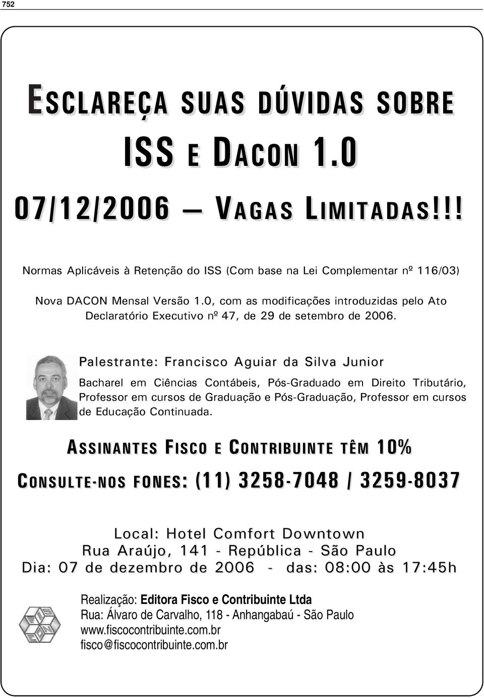 A SSINANTES C ONSULTE- NOS Palestrante: Francisco Aguiar da Silva Junior Bacharel em Ciências Contábeis, Pós-Graduado em Direito Tributário, Professor em cursos de Graduação e Pós-Graduação,